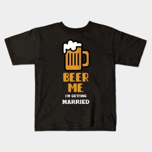 Beer Me I'm Getting Married Kids T-Shirt